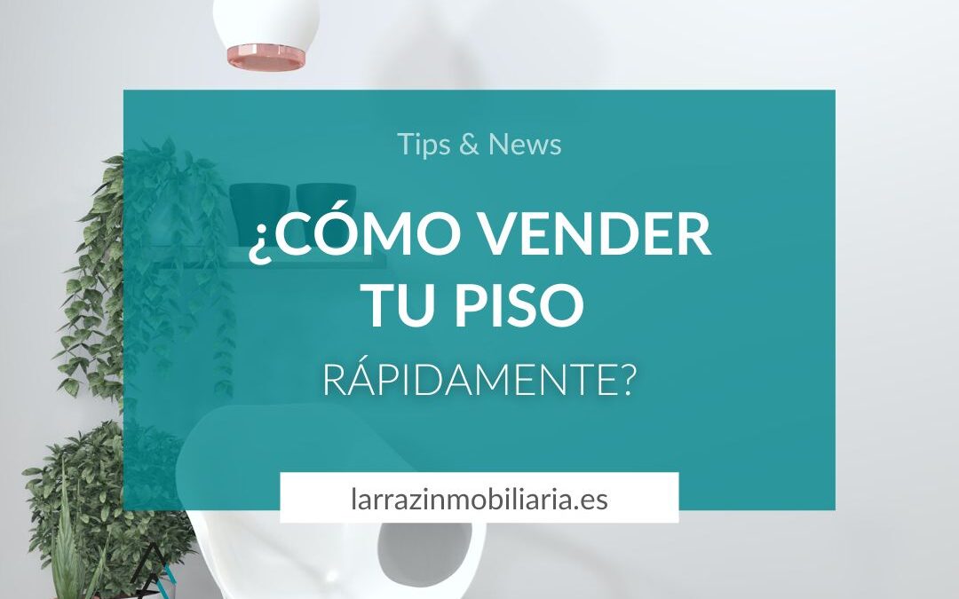 ¿CÓMO VENDER TU PISO RÁPIDAMENTE?