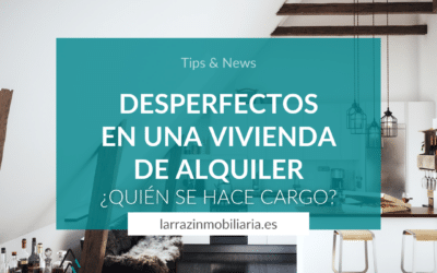 DESPERFECTOS EN UN PISO ALQUILADO ¿QUIÉN SE HACE CARGO?