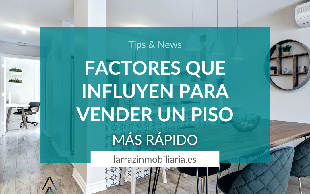 FACTORES QUE INFLUYEN A LA HORA DE VENDER UN PISO MÁS RÁPIDO.