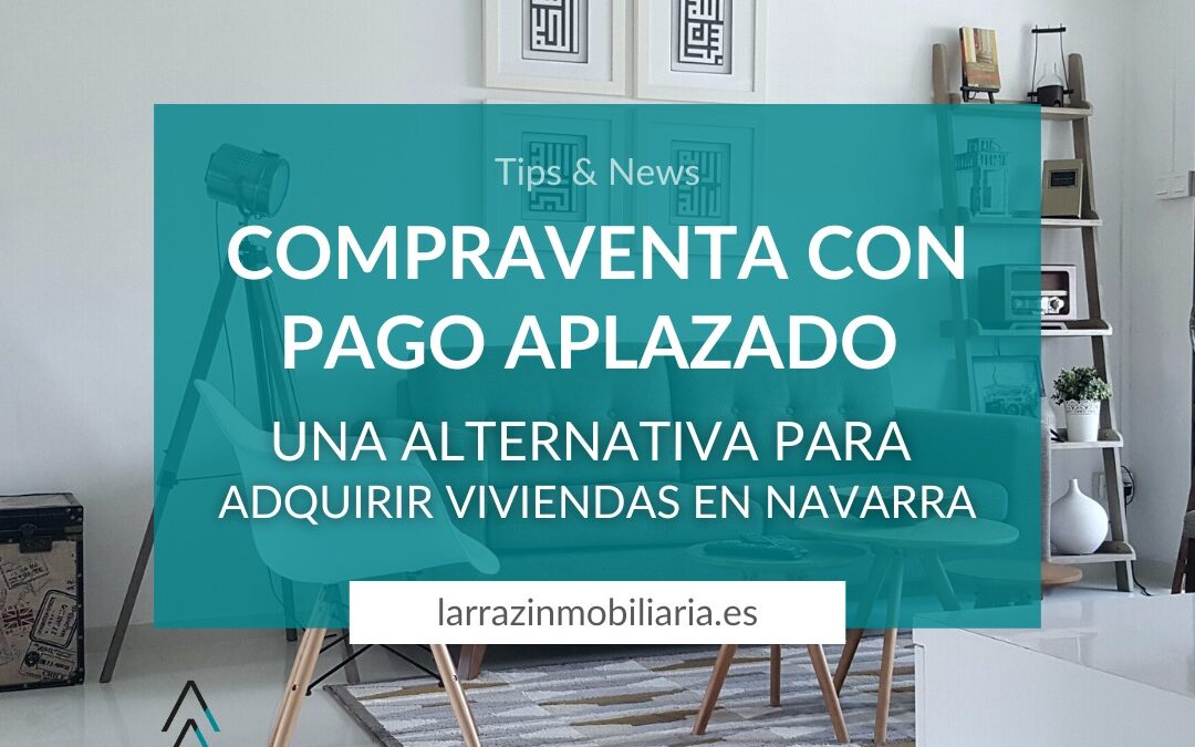 Compraventa con pago aplazado: una alternativa para adquirir viviendas en Navarra