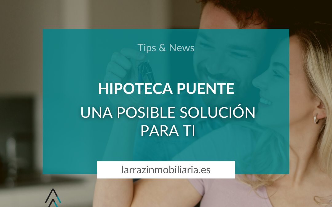 HIPOTECA PUENTE ¿QUÉ ES? ¿PUEDE SER UNA SOLUCIÓN?