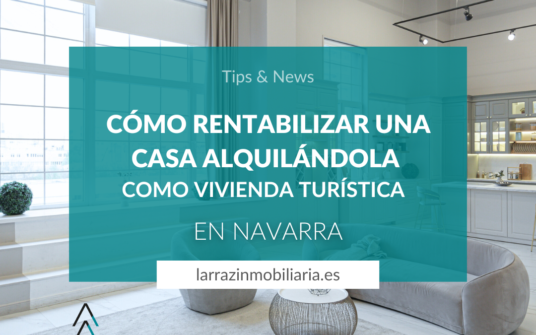 Cómo rentabilizar una casa alquilándola como vivienda turística en Navarra