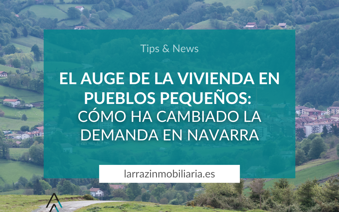 El auge de la vivienda en pueblos pequeños: Cómo ha cambiado la demanda en Navarra