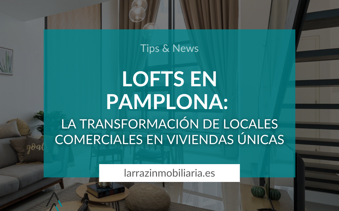 Lofts en Pamplona: La transformación de locales comerciales en viviendas únicas