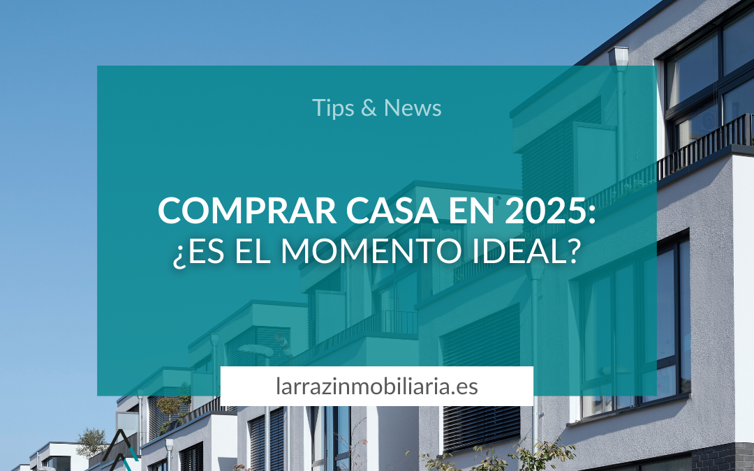 Comprar casa en 2025: ¿Es el momento ideal?