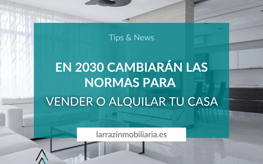En 2030 cambiarán las normas para vender o alquilar tu casa