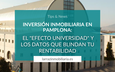 Inversión Inmobiliaria en Pamplona: El “Efecto Universidad”y los datos que blindan tu rentabilidad