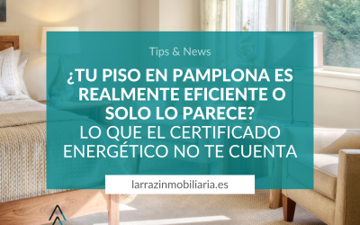 ¿Tu piso en Pamplona es realmente eficiente o solo lo parece? Lo que el certificado energético no te cuenta