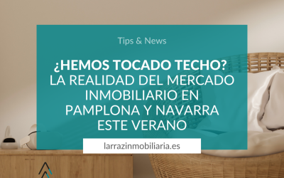 ¿Hemos tocado techo? La realidad del mercado inmobiliario en Pamplona y Navarra este verano