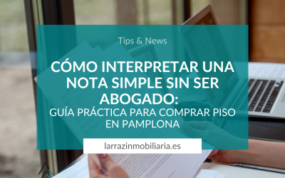 Cómo interpretar una nota simple sin ser abogado: Guía práctica para comprar piso en Pamplona