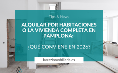 Alquilar por habitaciones o la vivienda completa en Pamplona: ¿qué conviene en 2026?
